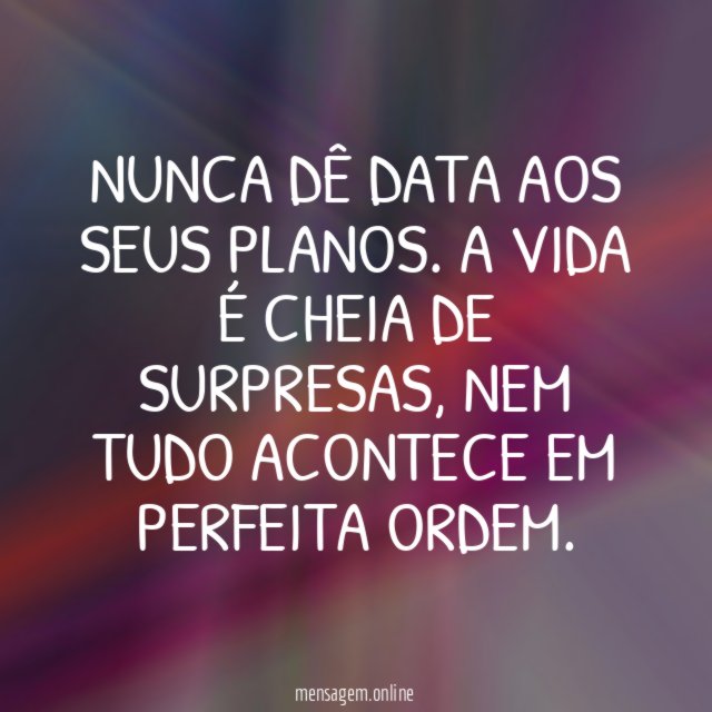 Nunca dê data aos seus planos