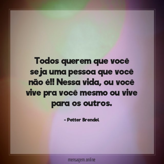 Todos querem que você seja uma pessoa que você não é