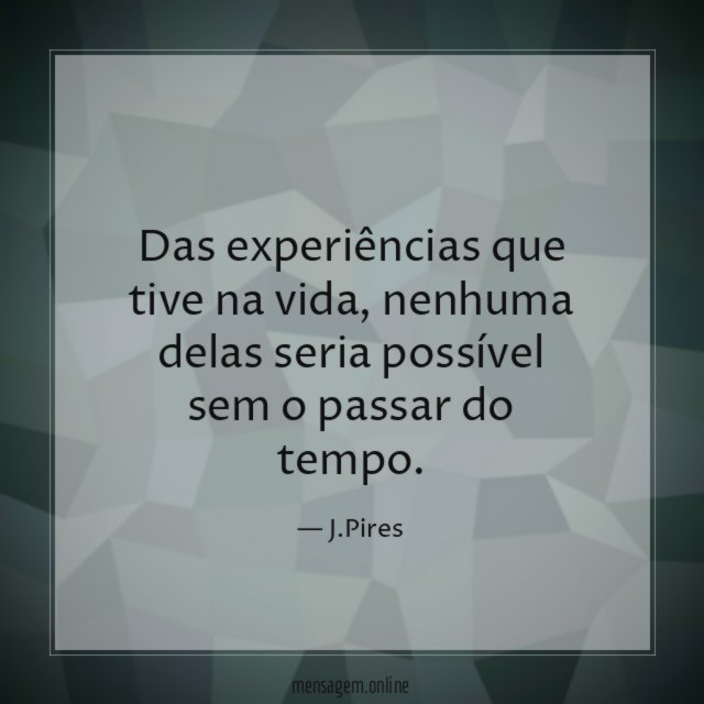 Das experiências que tive na vida