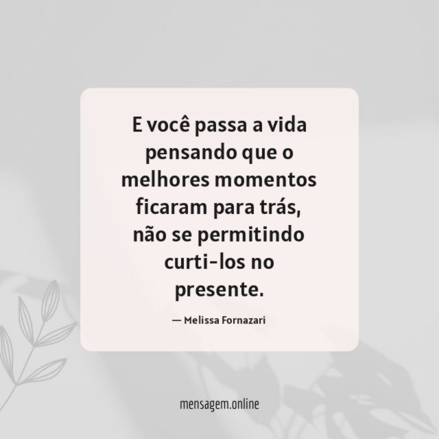 E você passa a vida pensando que