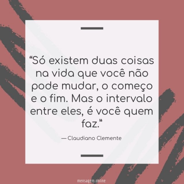 Só existem duas coisas na vida que você não pode mudar