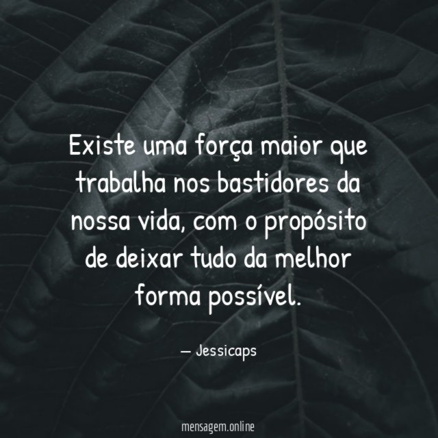 Existe uma força maior que trabalha nos bastidores da nossa vida