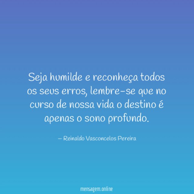 Seja humilde e reconheça todos os seus erros