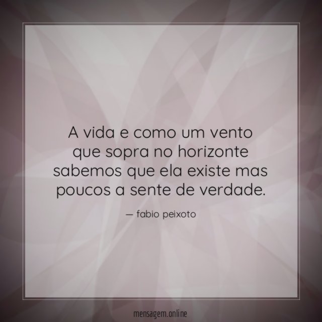 A vida e como um vento que sopra