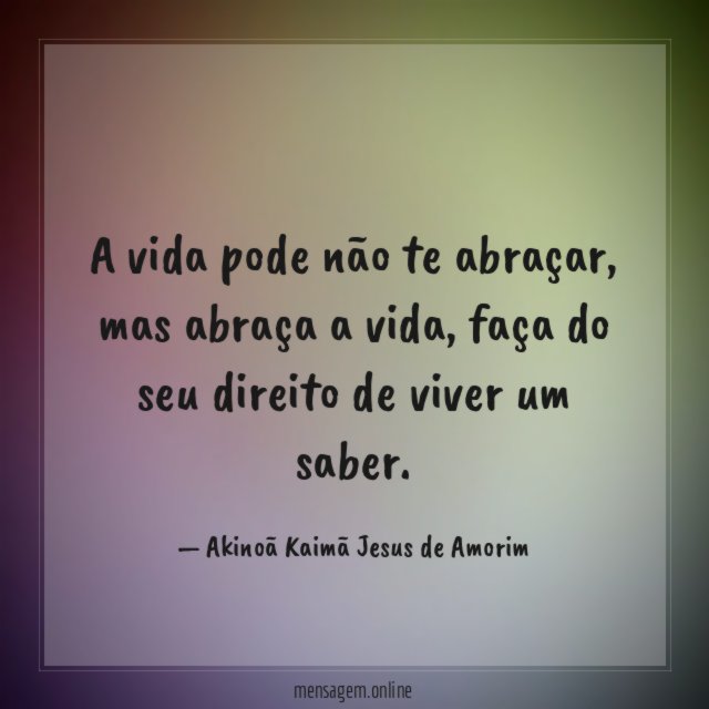 A vida pode não te abraçar