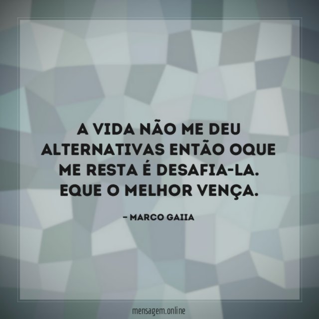 A vida não me deu Alternativas então oque