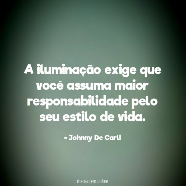 A iluminação exige que você assuma maior responsabilidade