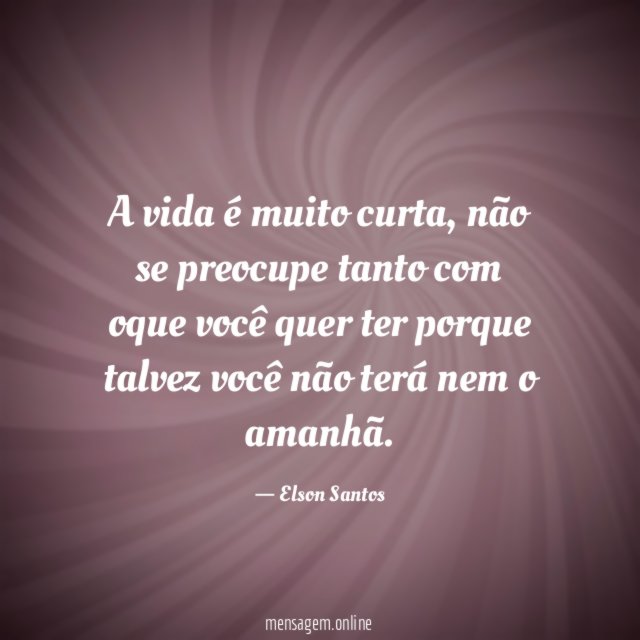 A vida é muito curta