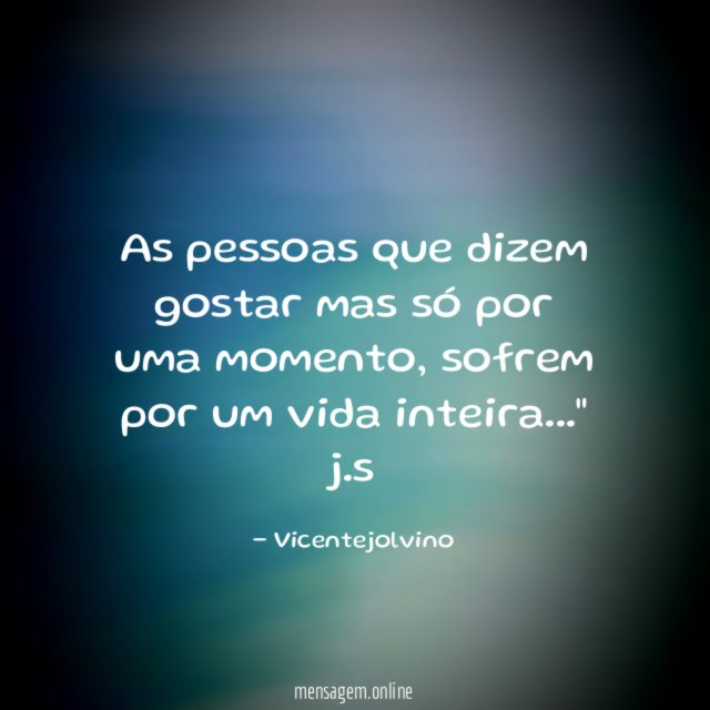 As pessoas que dizem gostar mas só por uma momento