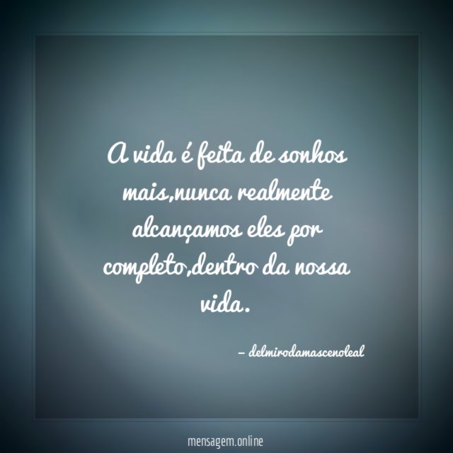 a vida é feita de sonhos mais