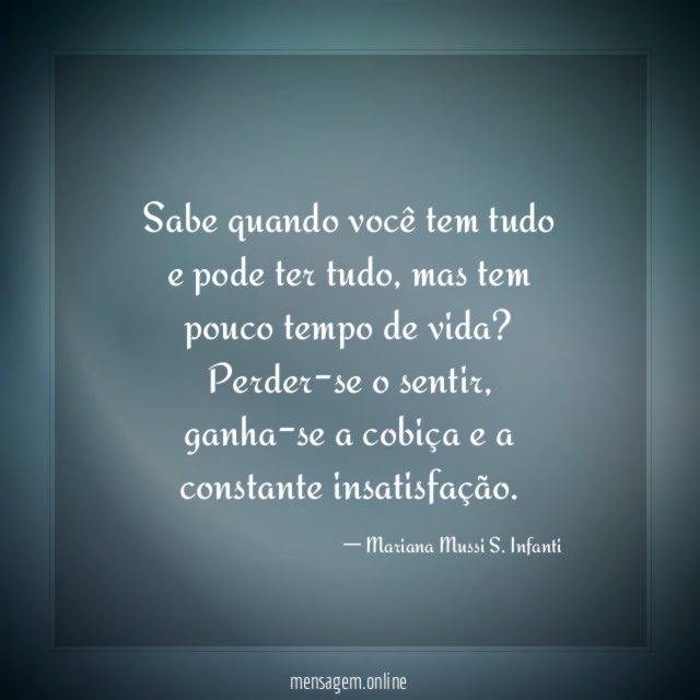 Sabe quando você tem tudo e pode ter tudo