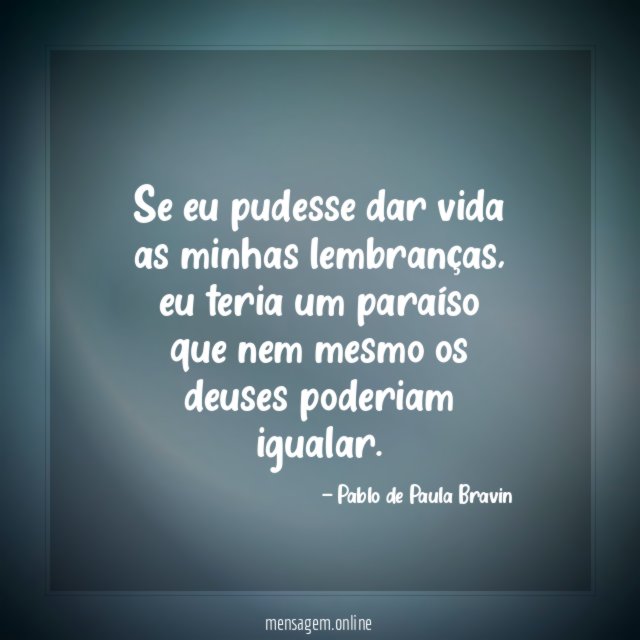 Se eu pudesse dar vida as minhas lembranças