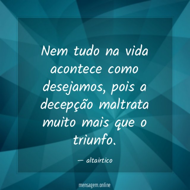 Nem tudo na vida acontece como desejamos
