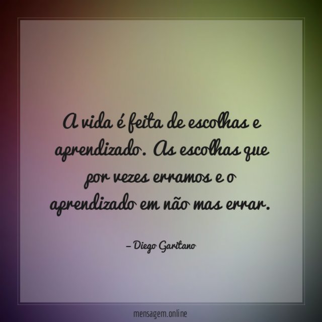 A vida é feita de escolhas e aprendizado