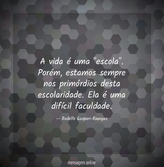 A vida é uma "escola"