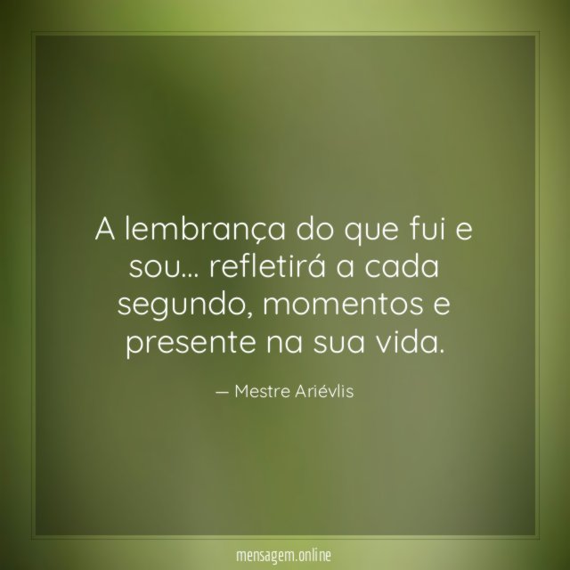 A lembrança do que fui e sou