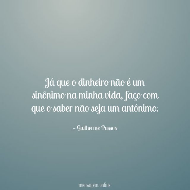 Já que o dinheiro não é um sinônimo na minha vida