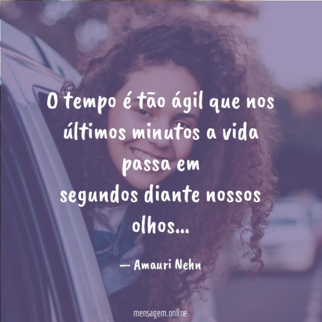 O tempo é tão ágil que nos últimos