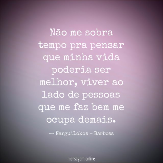 Não me sobra tempo pra pensar que minha