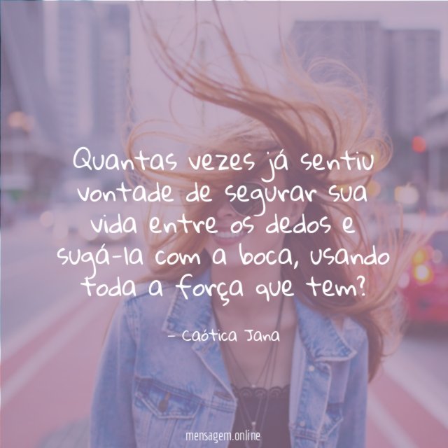 Quantas vezes já sentiu vontade de segurar sua