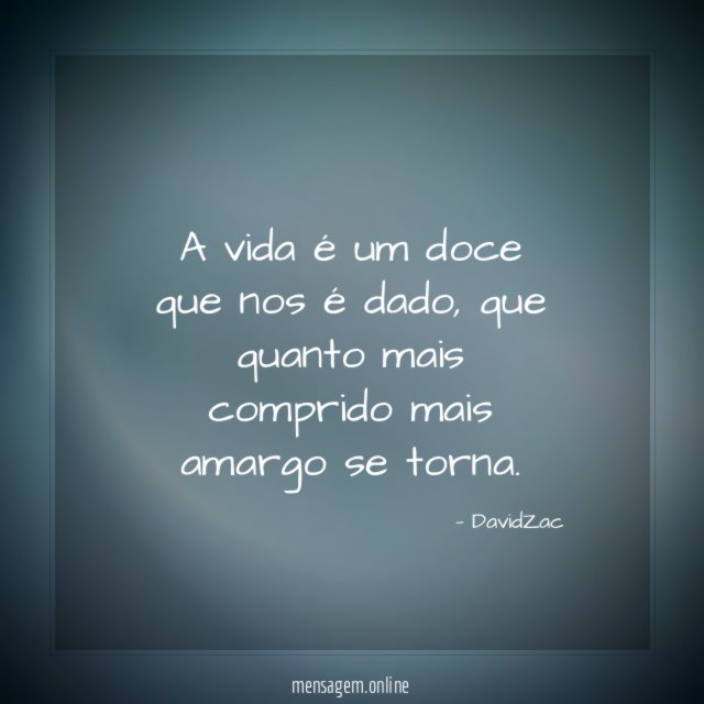 A vida é um doce que nos é dado