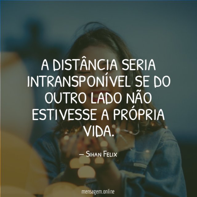 A distância seria intransponível se do outro lado