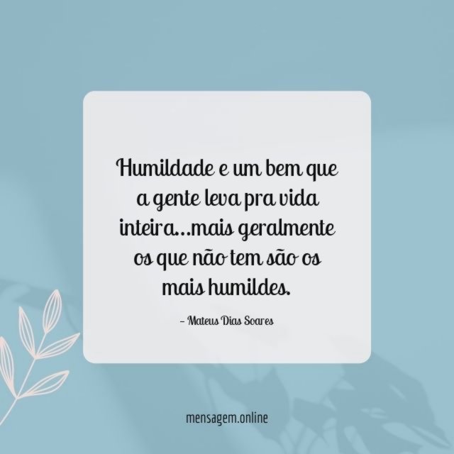Humildade e um bem que a gente leva pra vida inteira