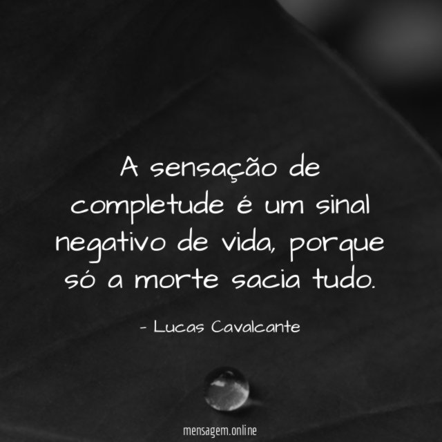 A sensação de completude é um sinal negativo de vida