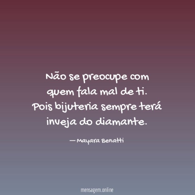 Não se preocupe com quem fala mal de ti