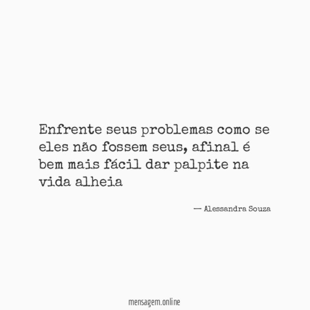 Enfrente seus problemas como se eles não fossem seus
