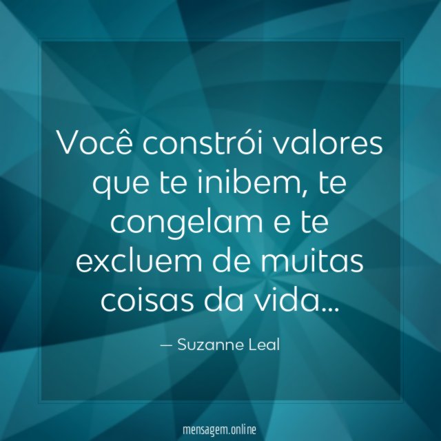 Você constrói valores que te inibem
