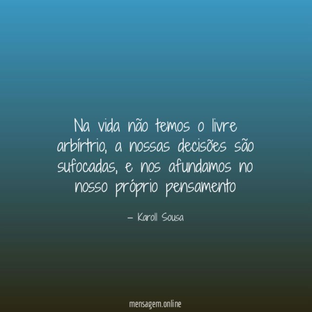 Na vida não temos o livre arbírtrio