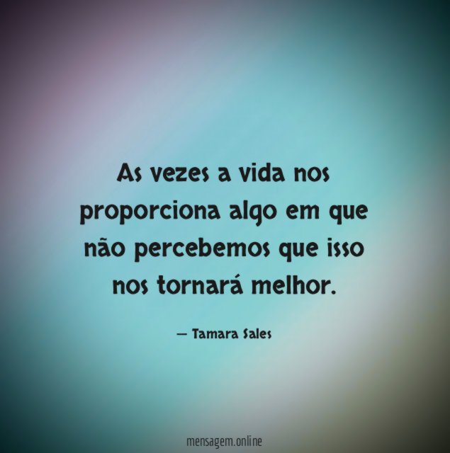 As vezes a vida nos proporciona algo em