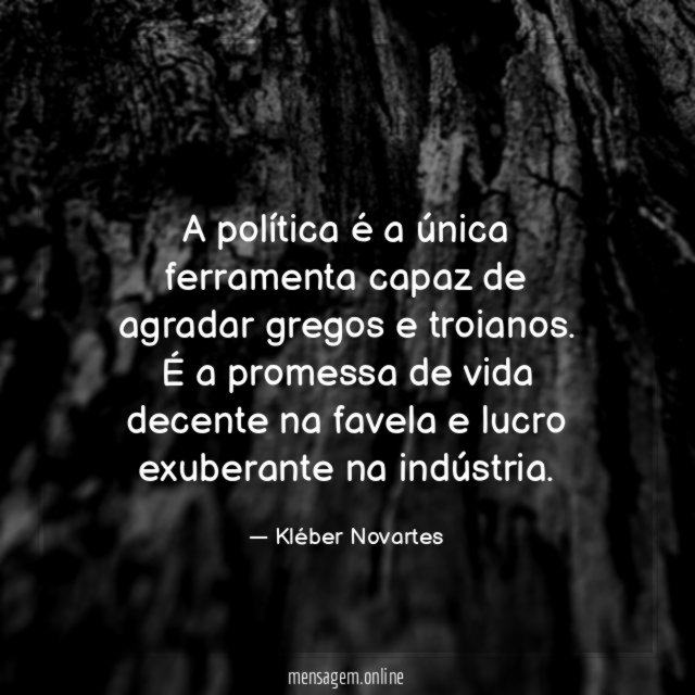 A política é a única ferramenta capaz de agradar gregos e troianos