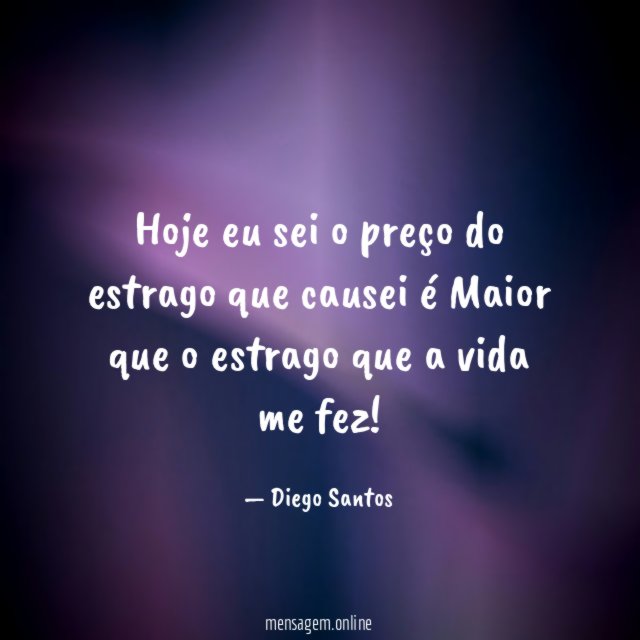 Hoje eu sei o preço do estrago que