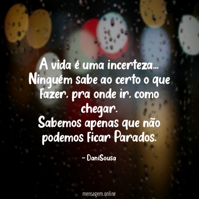 A vida é uma incerteza