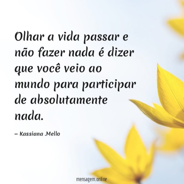 Olhar a vida passar e não fazer nada