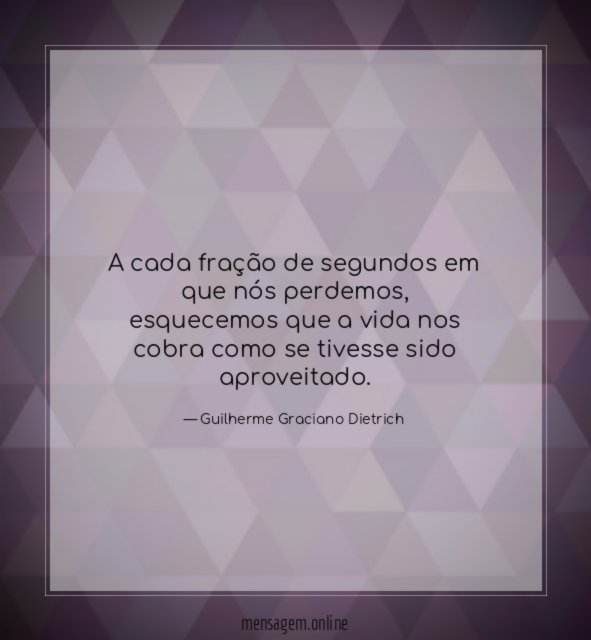 A cada fração de segundos em que nós perdemos