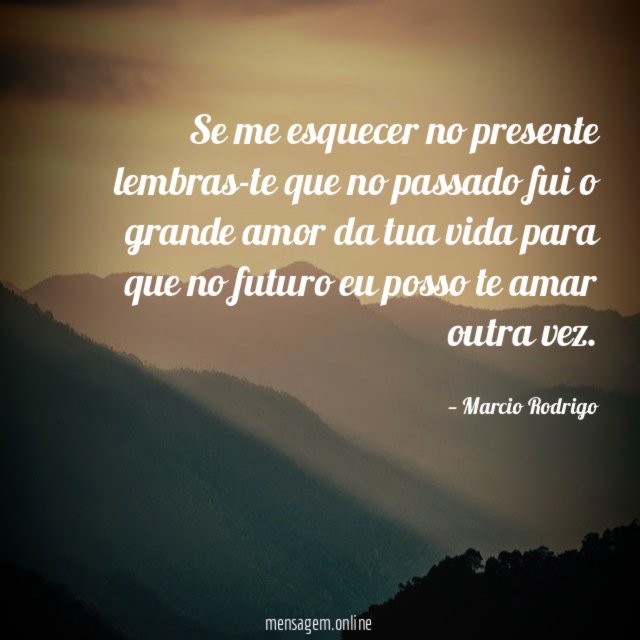 Se me esquecer no presente lembras-te que no