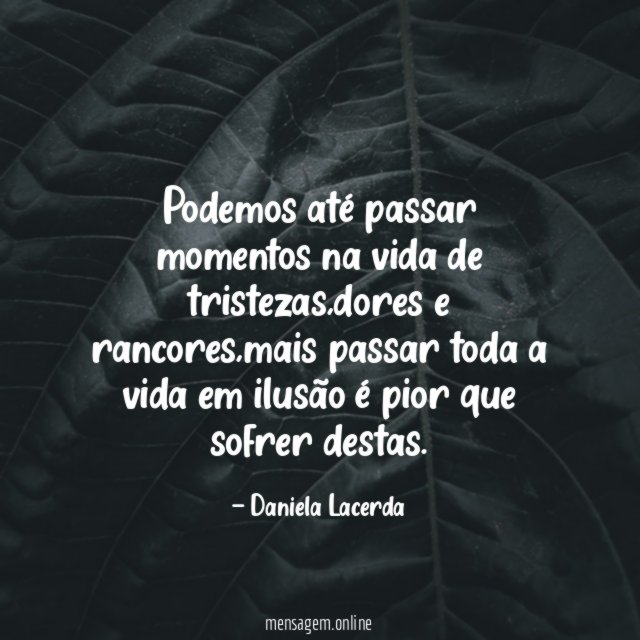 Podemos até passar momentos na vida de tristezas