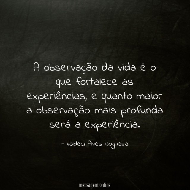 A observação da vida é o que fortalece as experiências