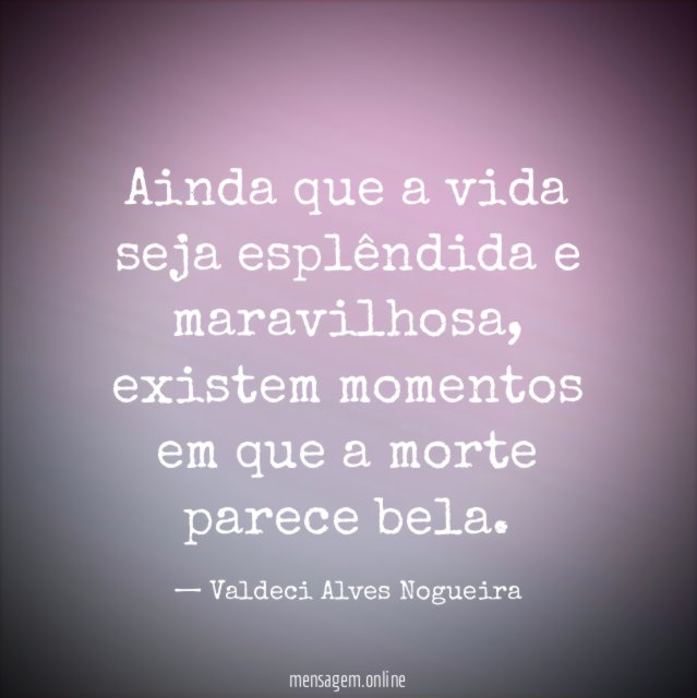Ainda que a vida seja esplêndida e maravilhosa
