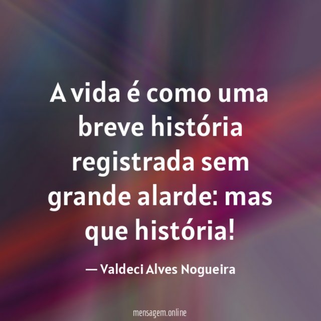 A vida é como uma breve história registrada sem grande alarde