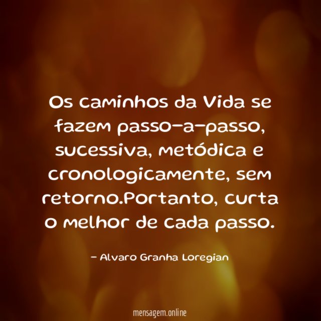Os caminhos da Vida se fazem passo-a-passo