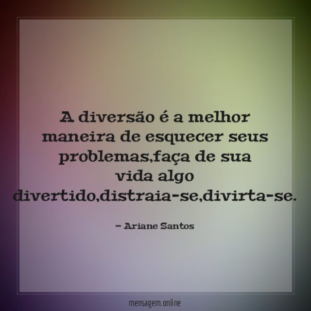 A diversão é a melhor maneira de esquecer seus problemas
