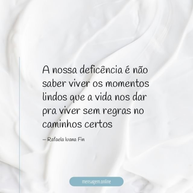 A nossa deficência é não saber viver os
