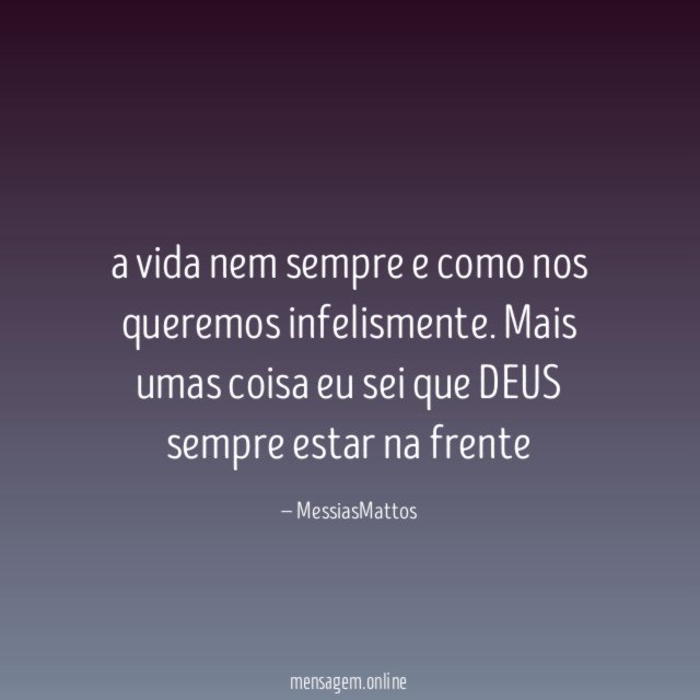 a vida nem sempre e como nos queremos infelismente