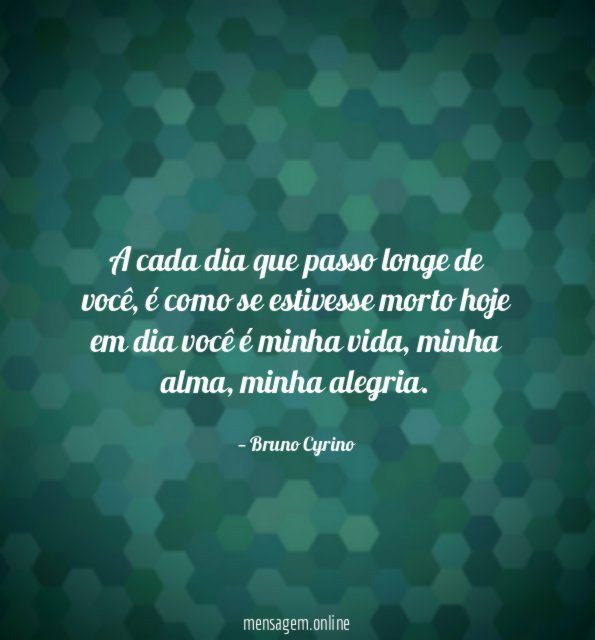 A cada dia que passo longe de você