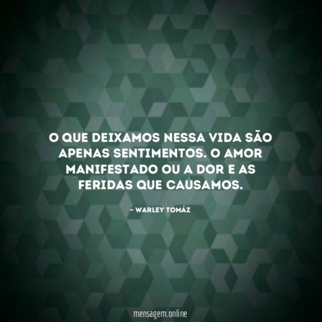 O que deixamos nessa vida são apenas sentimentos