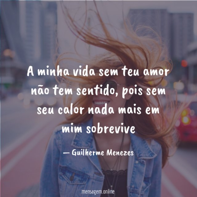 A minha vida sem teu amor não tem sentido